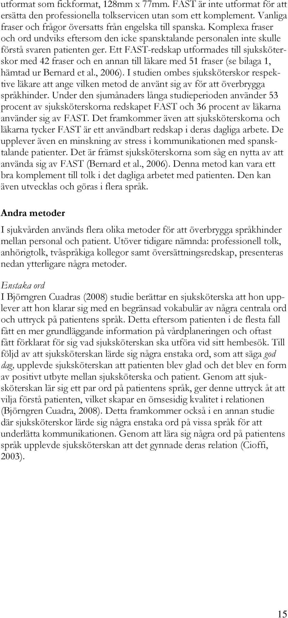 Ett FAST-redskap utformades till sjuksköterskor med 42 fraser och en annan till läkare med 51 fraser (se bilaga 1, hämtad ur Bernard et al., 2006).
