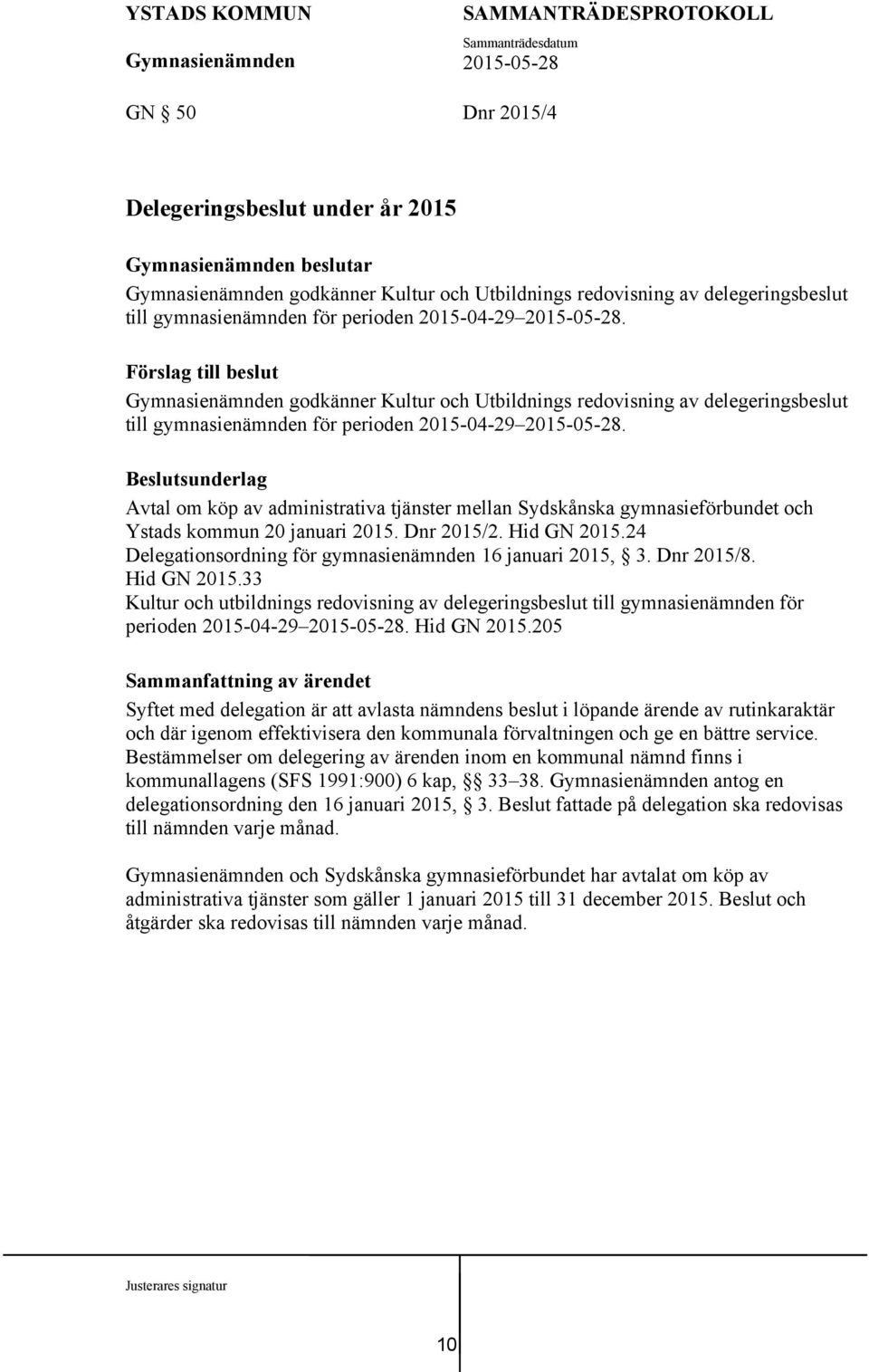Beslutsunderlag Avtal om köp av administrativa tjänster mellan Sydskånska gymnasieförbundet och Ystads kommun 20 januari 2015. Dnr 2015/2. Hid GN 2015.
