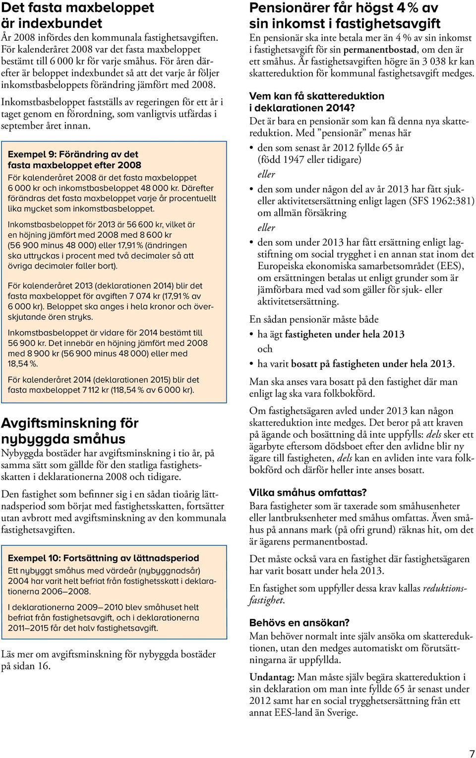 Inkomstbasbeloppet fastställs av regeringen för ett år i taget genom en förordning, som vanligtvis utfärdas i september året innan.