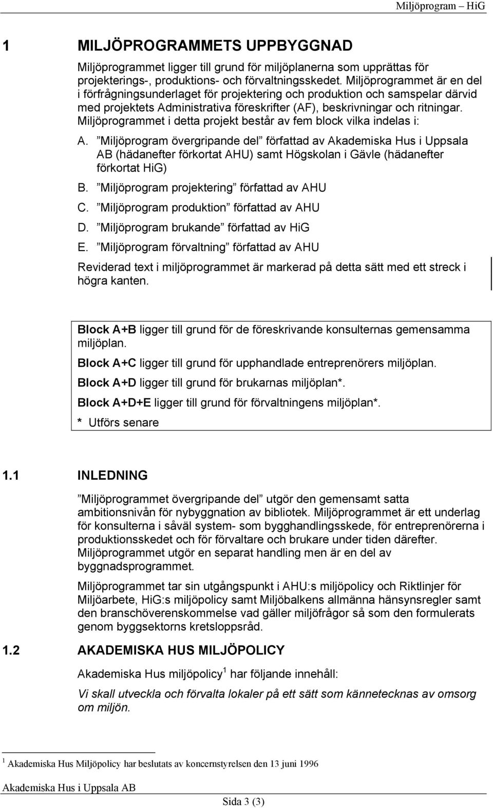 Miljöprogrammet i detta projekt består av fem block vilka indelas i: A.