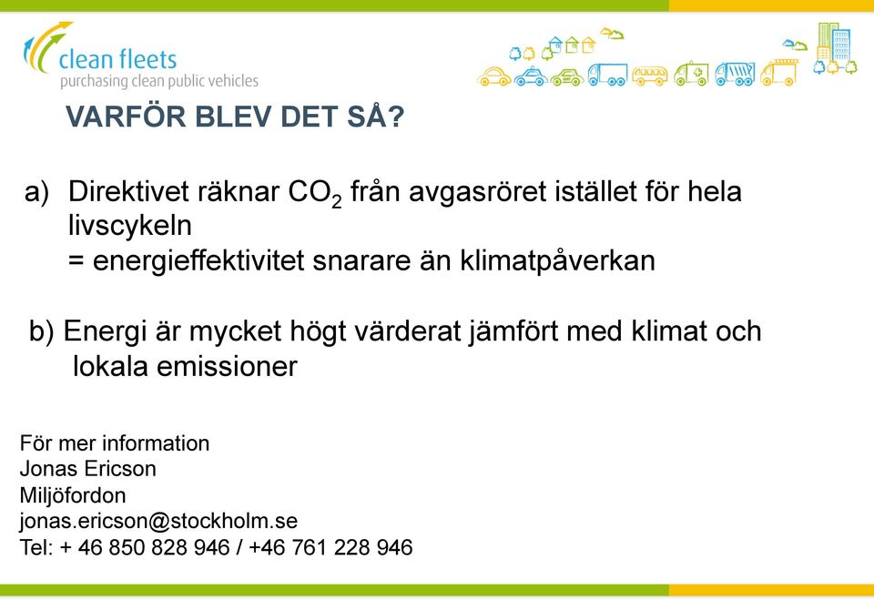 energieffektivitet snarare än klimatpåverkan b) Energi är mycket högt värderat