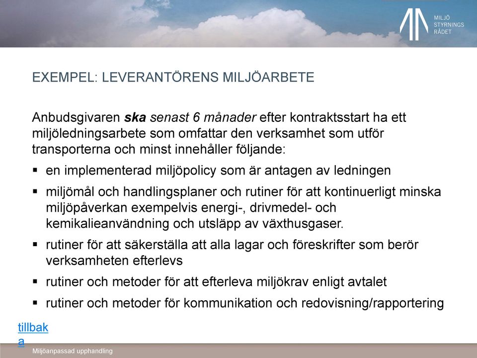 minska miljöpåverkan exempelvis energi-, drivmedel- och kemikalieanvändning och utsläpp av växthusgaser.