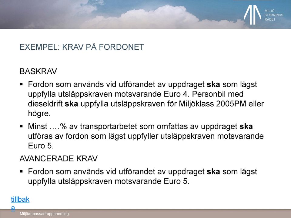 % av transportarbetet som omfattas av uppdraget ska utföras av fordon som lägst uppfyller utsläppskraven motsvarande Euro