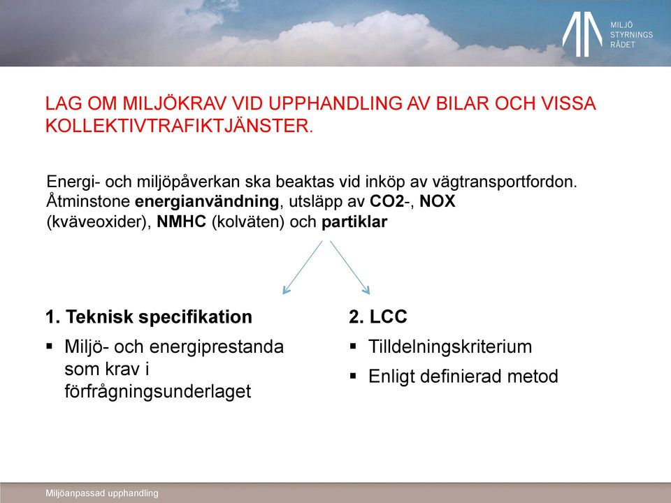 Åtminstone energianvändning, utsläpp av CO2-, NOX (kväveoxider), NMHC (kolväten) och partiklar
