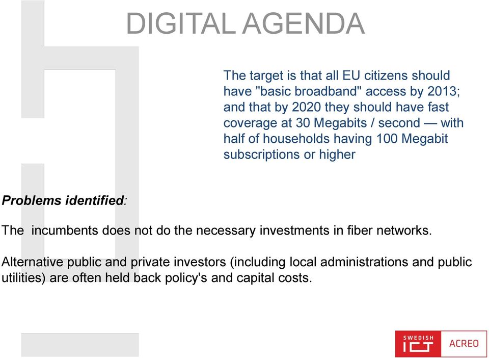Problems identified: The incumbents does not do the necessary investments in fiber networks.