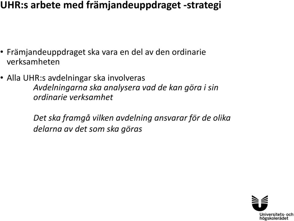 Avdelningarna ska analysera vad de kan göra i sin ordinarie verksamhet Det