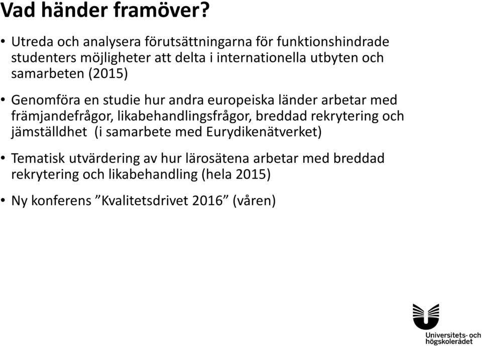 och samarbeten (2015) Genomföra en studie hur andra europeiska länder arbetar med främjandefrågor,