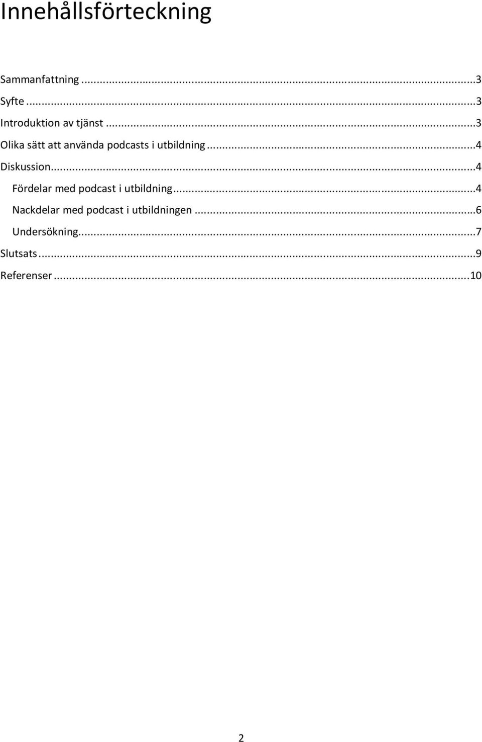 ..3 Olika sätt att använda podcasts i utbildning...4 Diskussion.