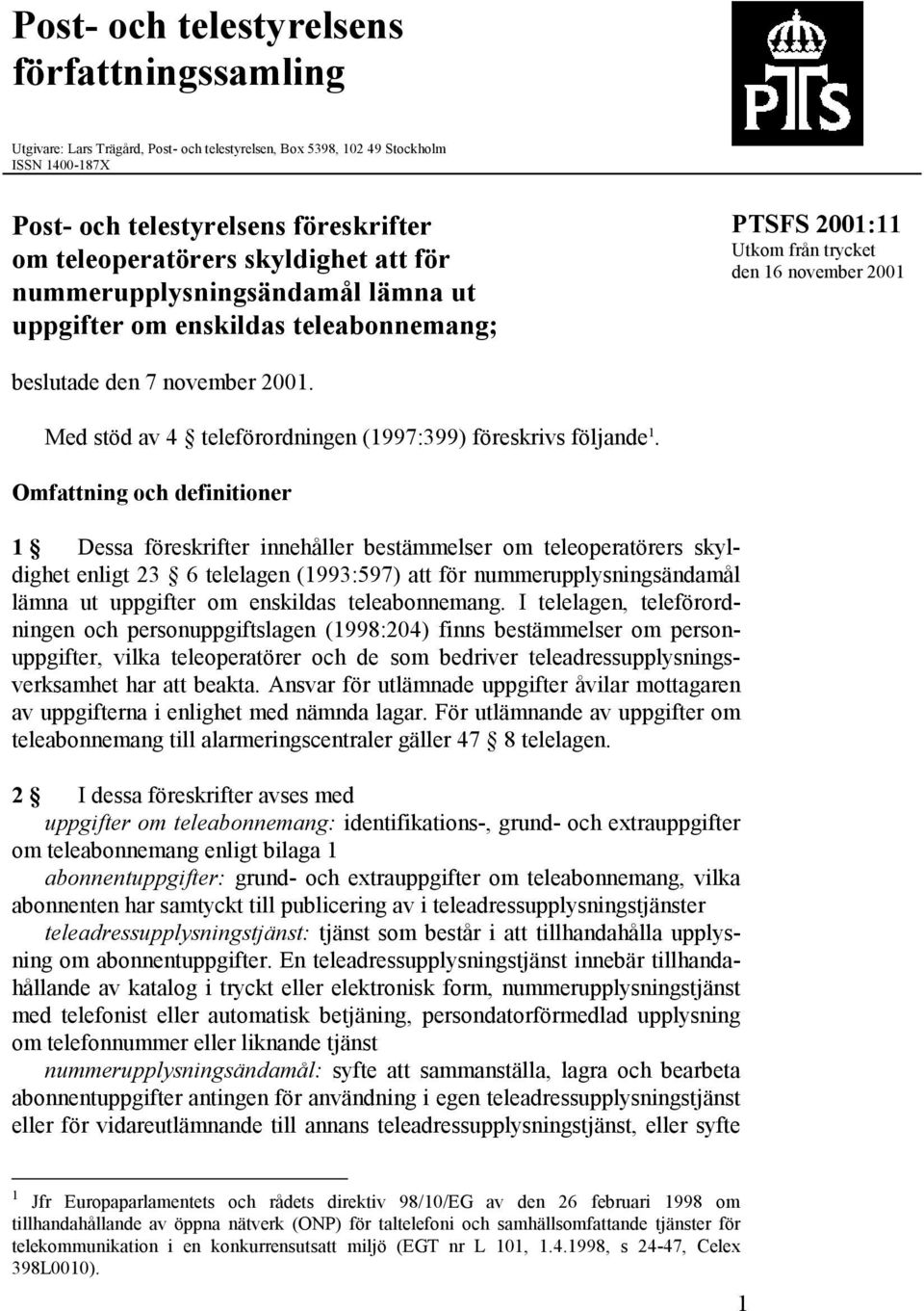 Med stöd av 4 teleförordningen (1997:399) föreskrivs följande 1.