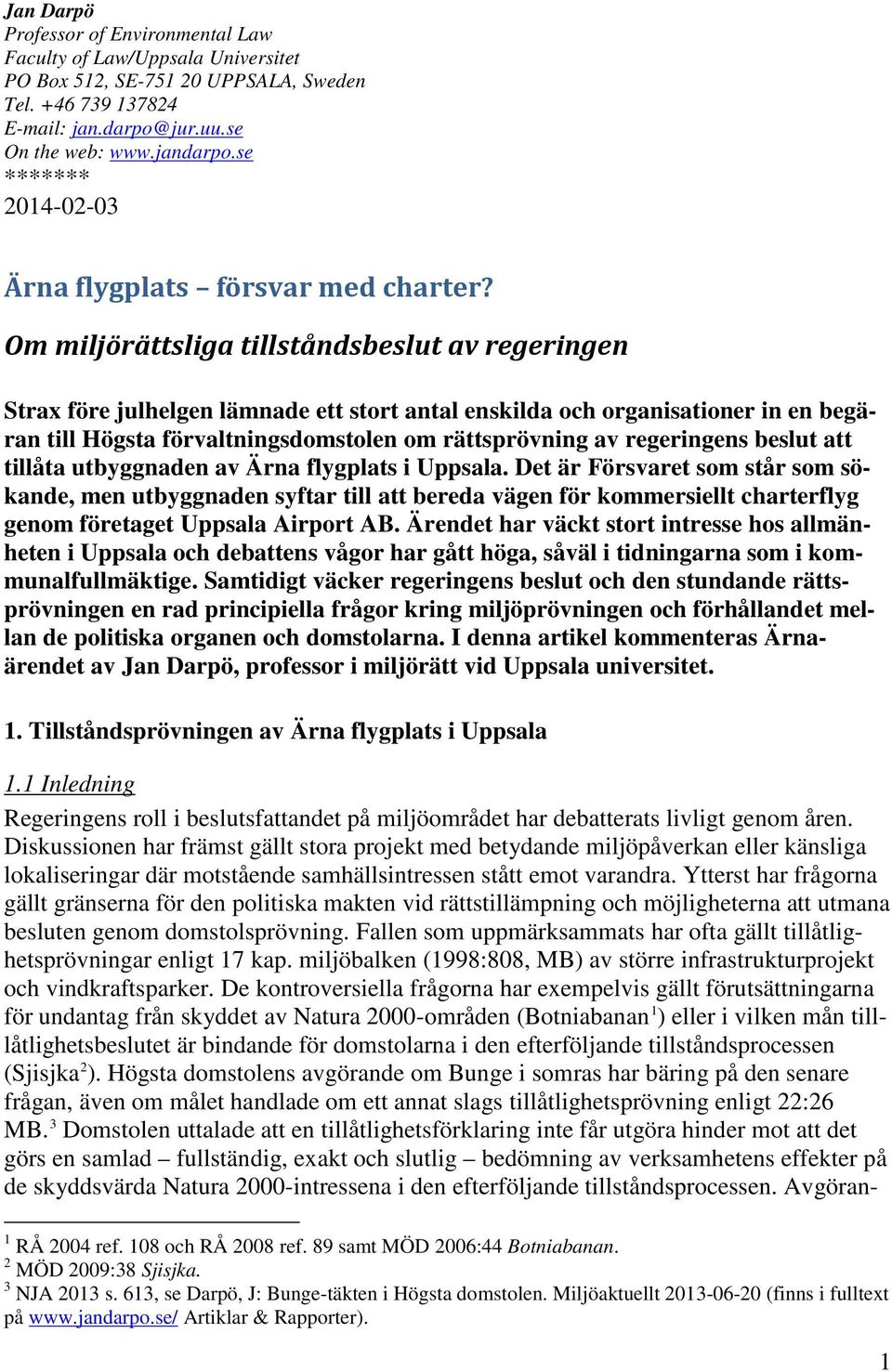 Om miljörättsliga tillståndsbeslut av regeringen Strax före julhelgen lämnade ett stort antal enskilda och organisationer in en begäran till Högsta förvaltningsdomstolen om rättsprövning av