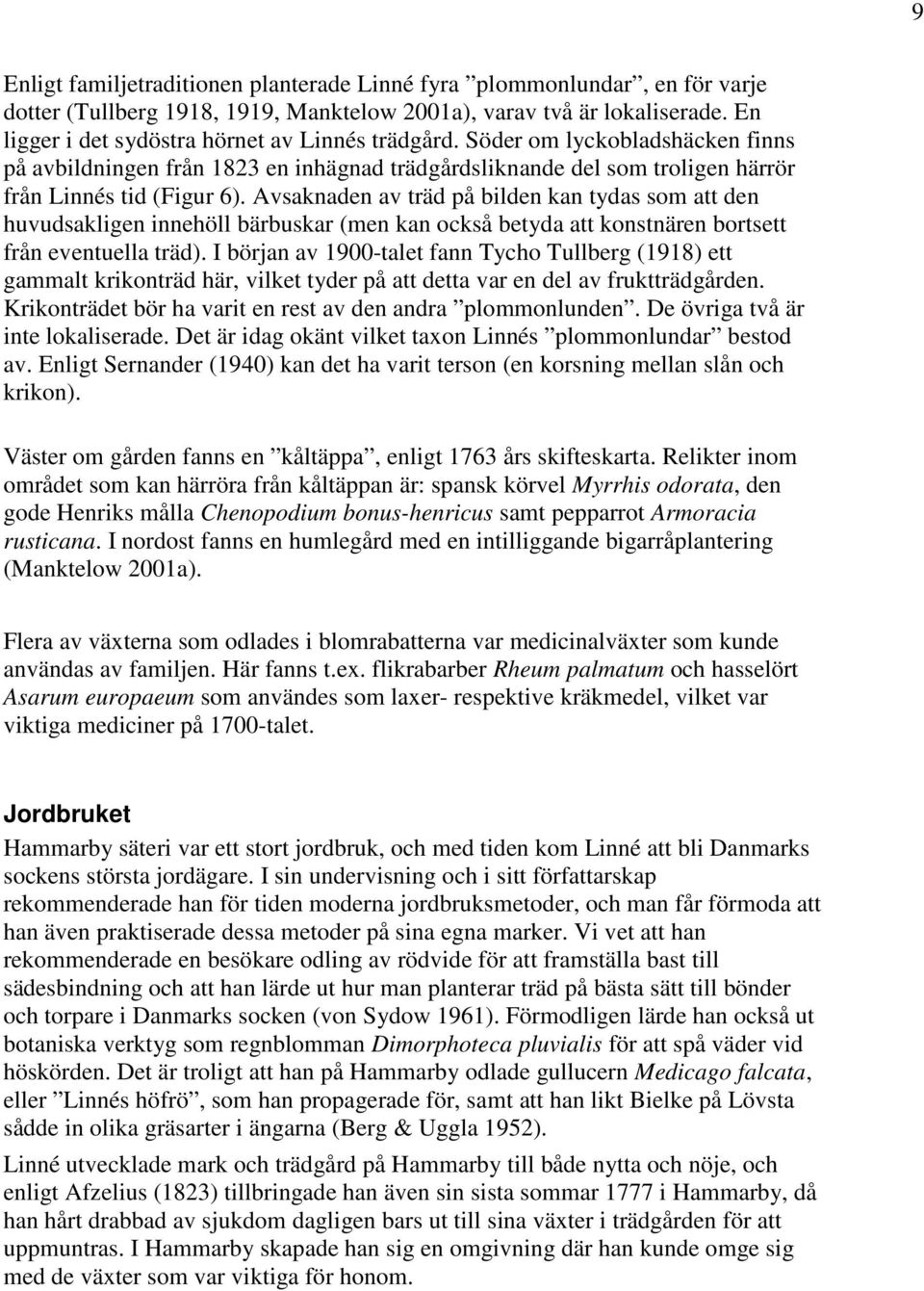 Avsaknaden av träd på bilden kan tydas som att den huvudsakligen innehöll bärbuskar (men kan också betyda att konstnären bortsett från eventuella träd).