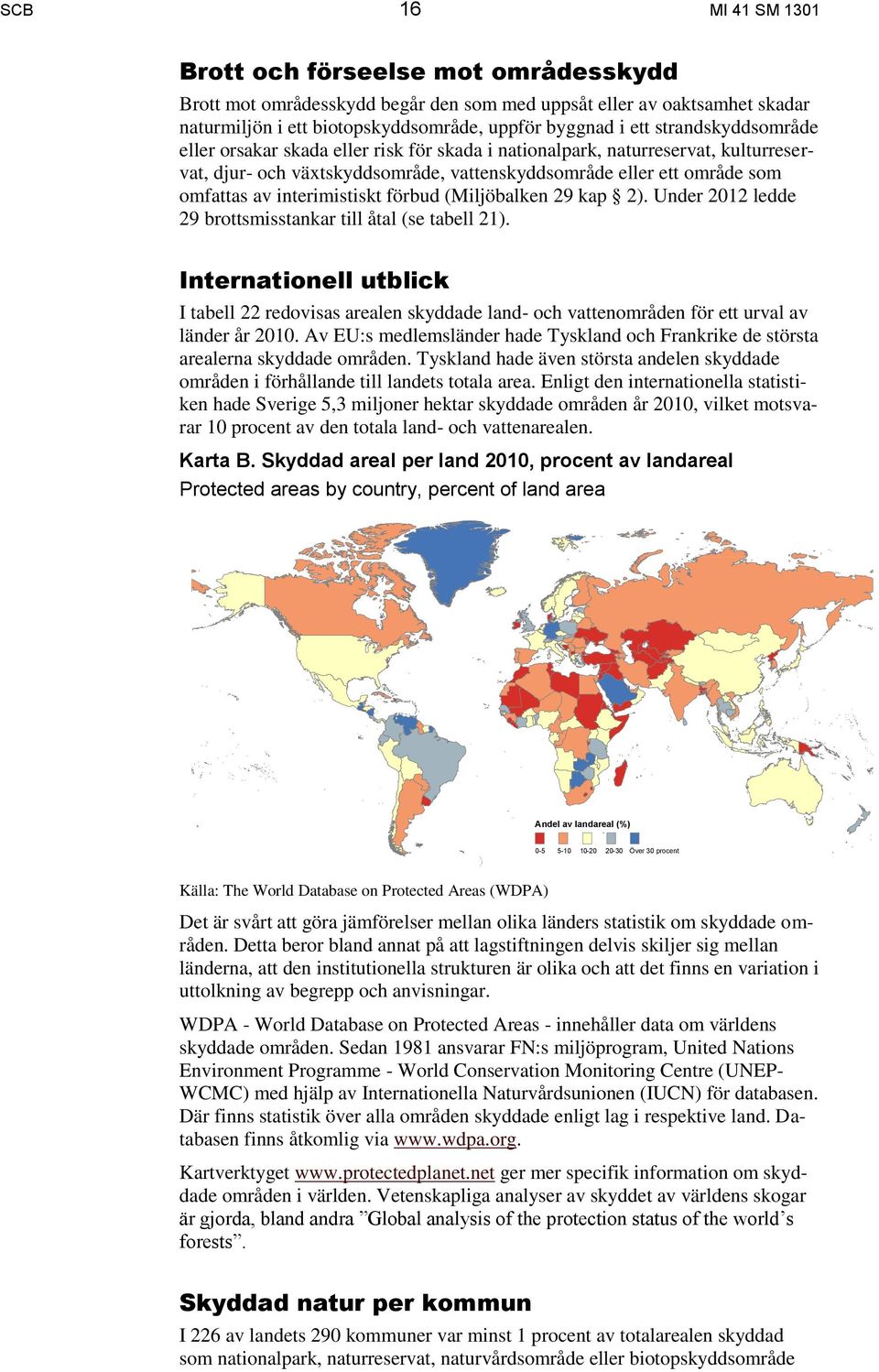 interimistiskt förbud (Miljöbalken 29 kap 2). Under 2012 ledde 29 brottsmisstankar till åtal (se tabell 21).