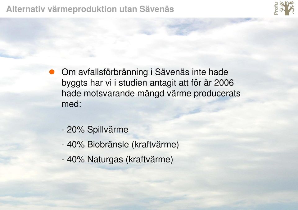 2006 hade motsvarande mängd värme producerats med: - 20%