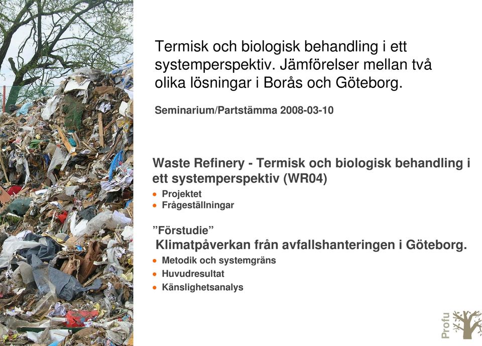 Seminarium/Partstämma 2008-03-10 Waste Refinery - Termisk och biologisk behandling i ett