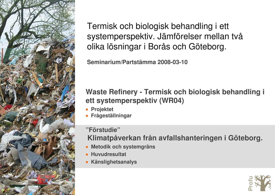 Seminarium/Partstämma 2008-03-10 Waste Refinery - Termisk och biologisk behandling i ett