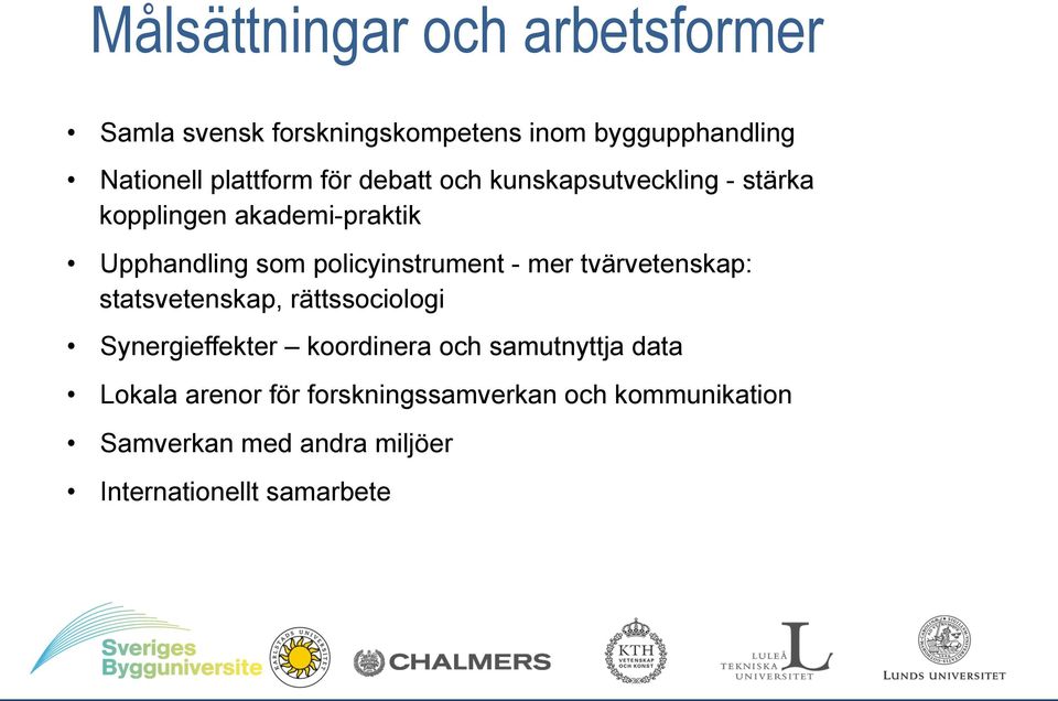 mer tvärvetenskap: statsvetenskap, rättssociologi Synergieffekter koordinera och samutnyttja data Lokala