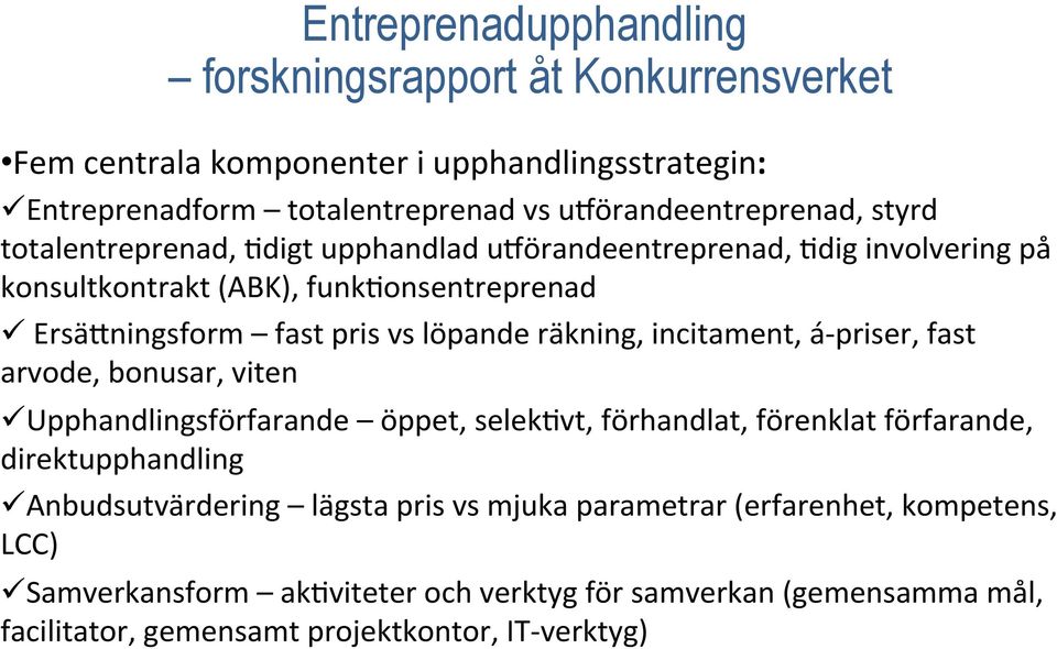 incitament, á- priser, fast arvode, bonusar, viten ü Upphandlingsförfarande öppet, selekfvt, förhandlat, förenklat förfarande, direktupphandling ü Anbudsutvärdering lägsta