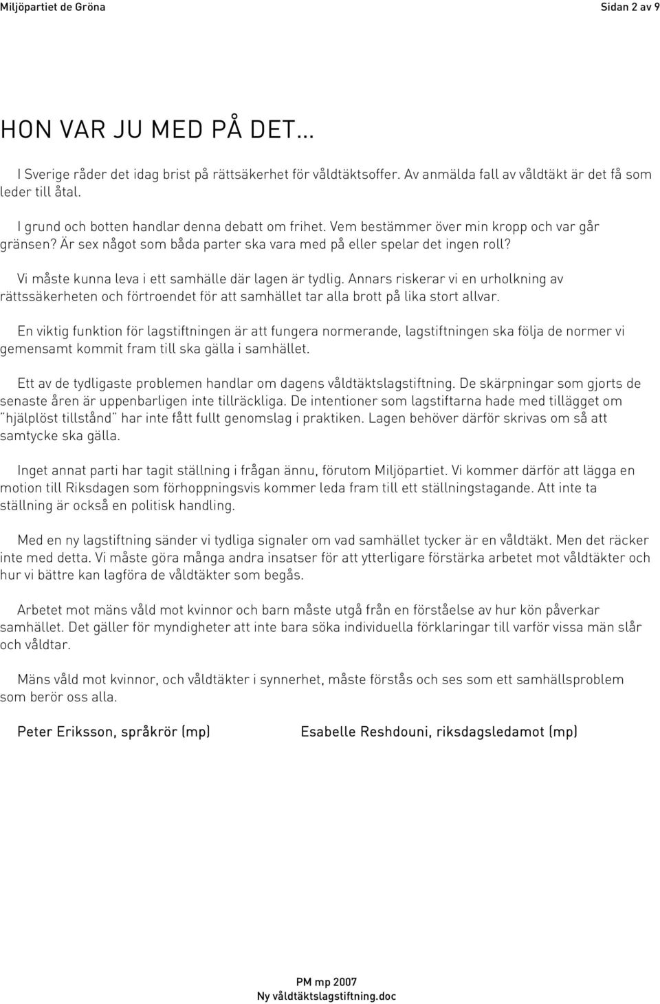 Vi måste kunna leva i ett samhälle där lagen är tydlig. Annars riskerar vi en urholkning av rättssäkerheten och förtroendet för att samhället tar alla brott på lika stort allvar.