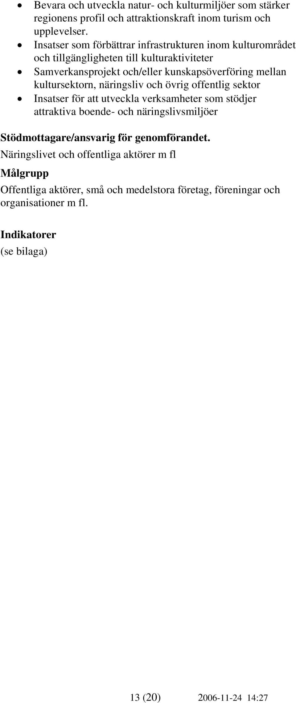 kultursektorn, näringsliv och övrig offentlig sektor Insatser för att utveckla verksamheter som stödjer attraktiva boende- och näringslivsmiljöer