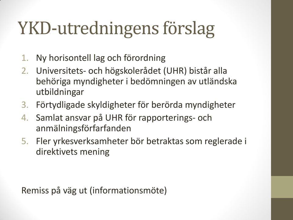 utbildningar 3. Förtydligade skyldigheter för berörda myndigheter 4.