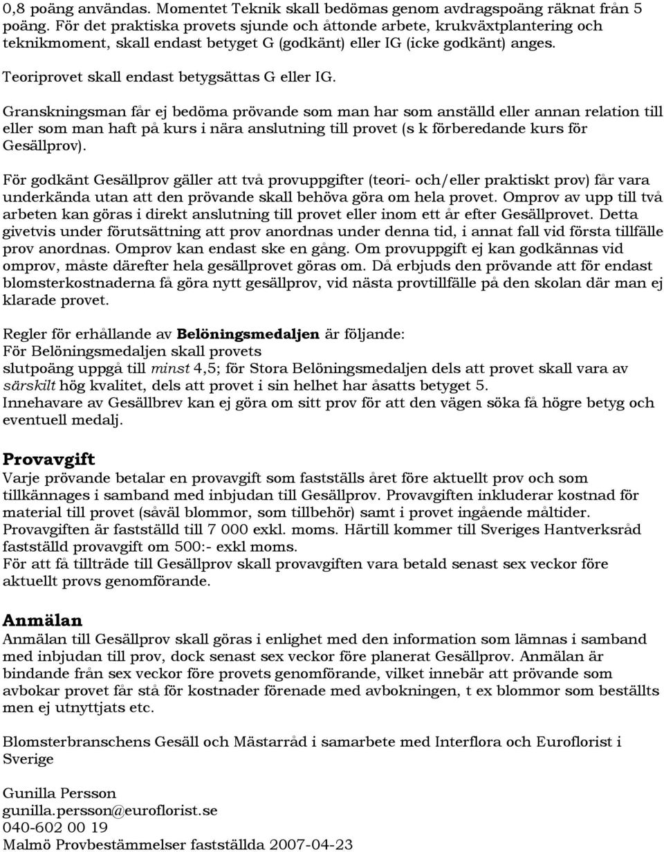 Teoriprovet skall endast betygsättas G eller IG.
