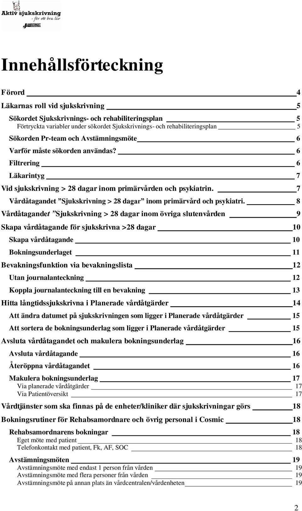 7 Vårdåtagandet Sjukskrivning > 28 dagar inom primärvård och psykiatri.