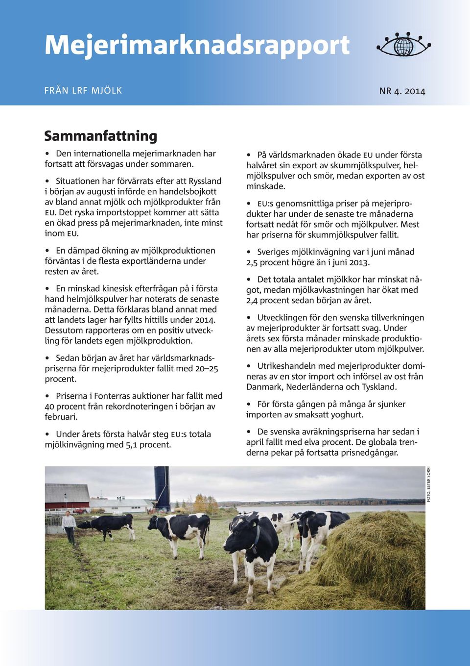 Det ryska importstoppet kommer att sätta en ökad press på mejerimarknaden, inte minst inom EU. En dämpad ökning av mjölkproduktionen förväntas i de flesta exportländerna under resten av året.