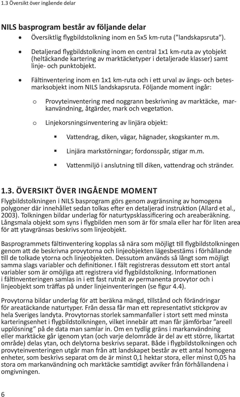 Fältinventering inom en 1x1 km-ruta och i ett urval av ängs- och betesmarksobjekt inom NILS landskapsruta.