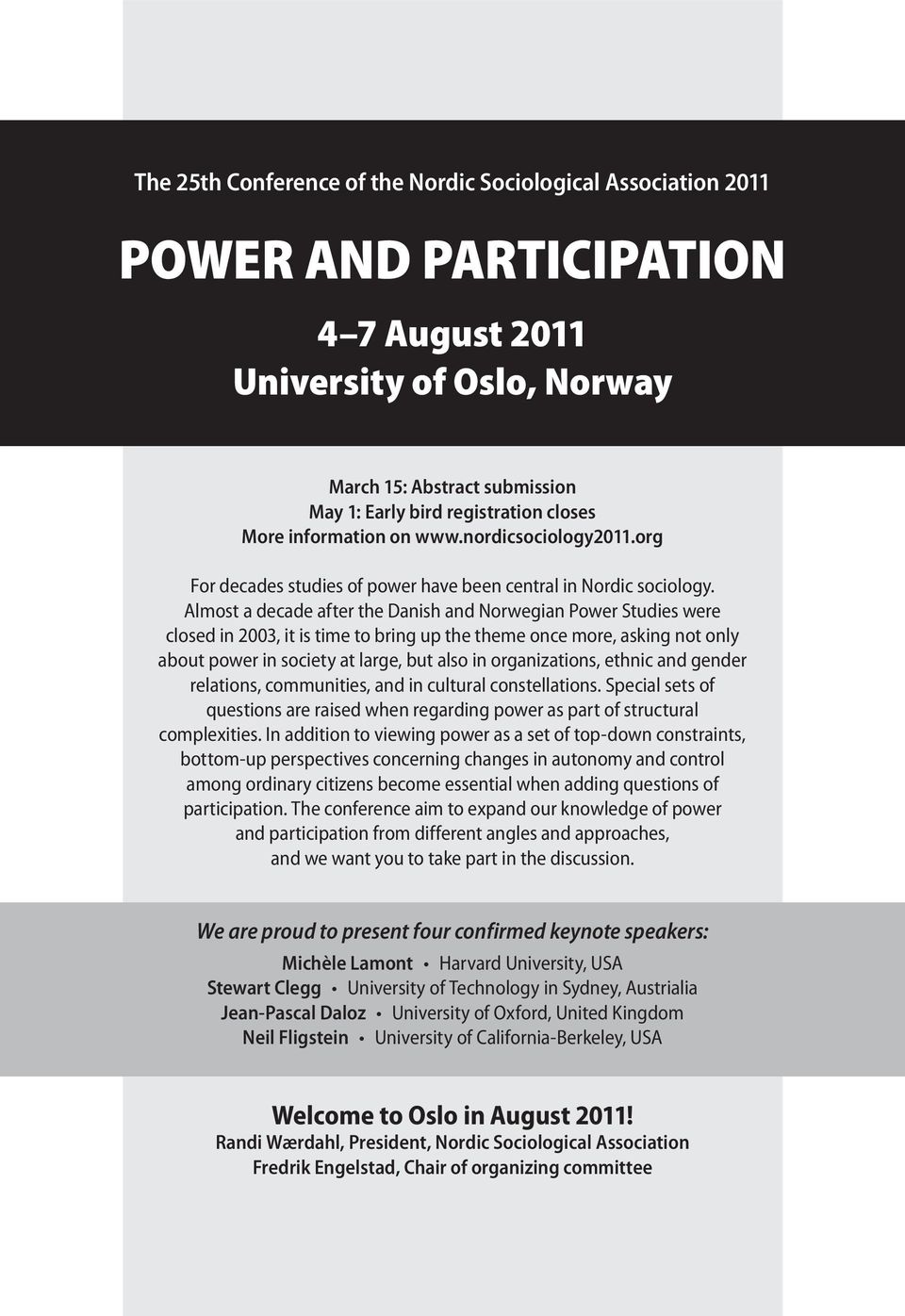 Almost a decade after the Danish and Norwegian Power Studies were closed in 2003, it is time to bring up the theme once more, asking not only about power in society at large, but also in