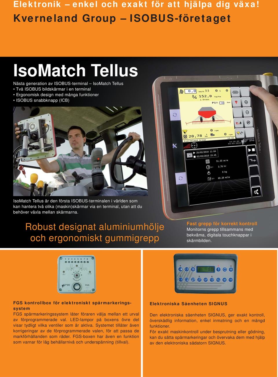 (ICB) IsoMatch Tellus är den första ISOBUS-terminalen i världen som kan hantera två olika (maskin)skärmar via en terminal, utan att du behöver växla mellan skärmarna.