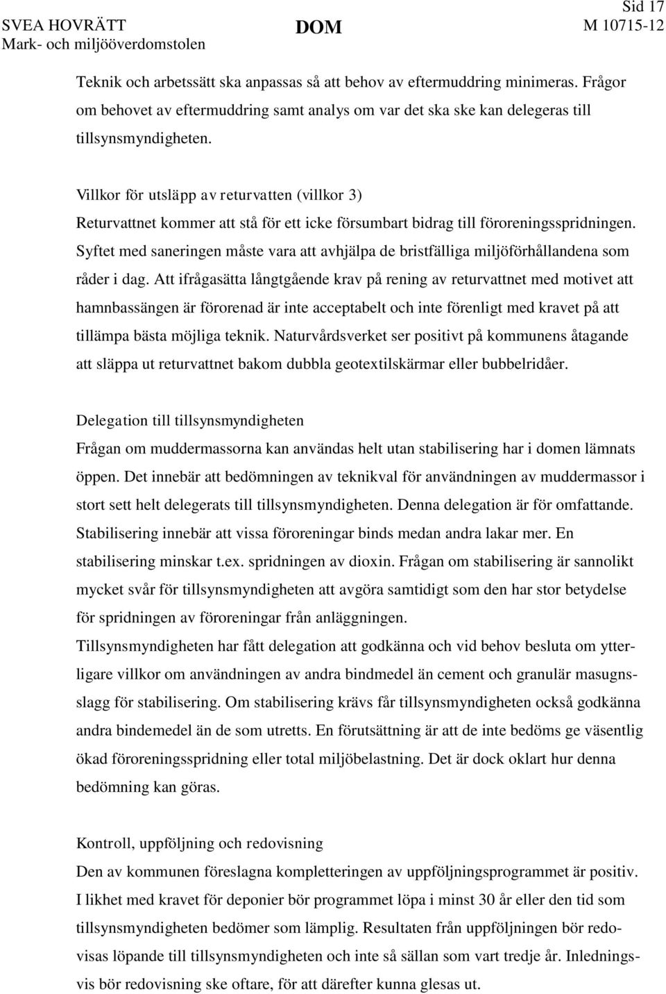 Villkor för utsläpp av returvatten (villkor 3) Returvattnet kommer att stå för ett icke försumbart bidrag till föroreningsspridningen.