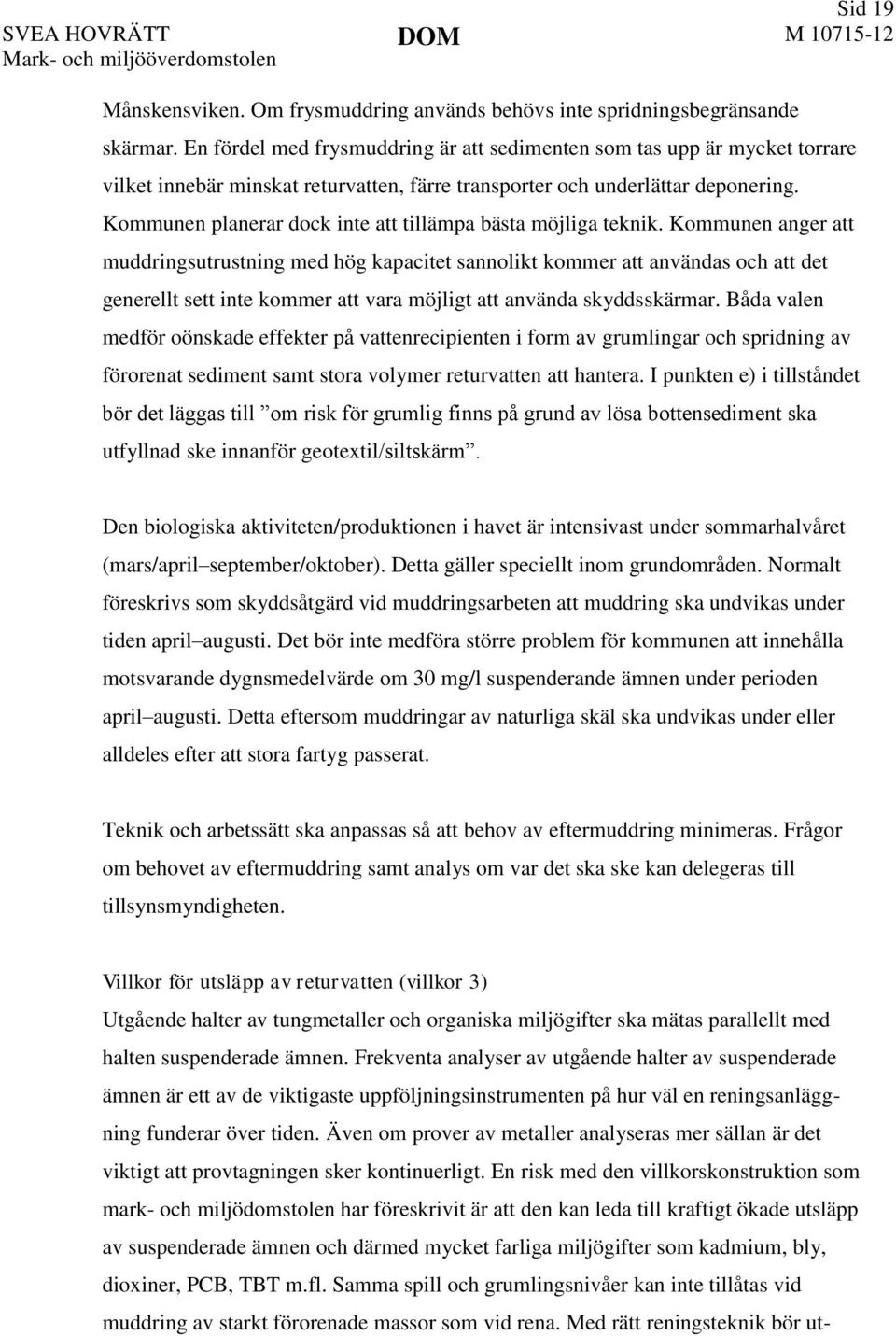 Kommunen planerar dock inte att tillämpa bästa möjliga teknik.