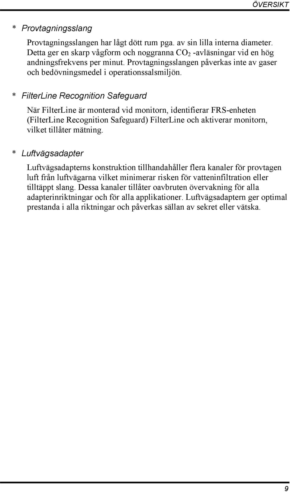 * FilterLine Recognition Safeguard När FilterLine är monterad vid monitorn, identifierar FRS-enheten (FilterLine Recognition Safeguard) FilterLine och aktiverar monitorn, vilket tillåter mätning.