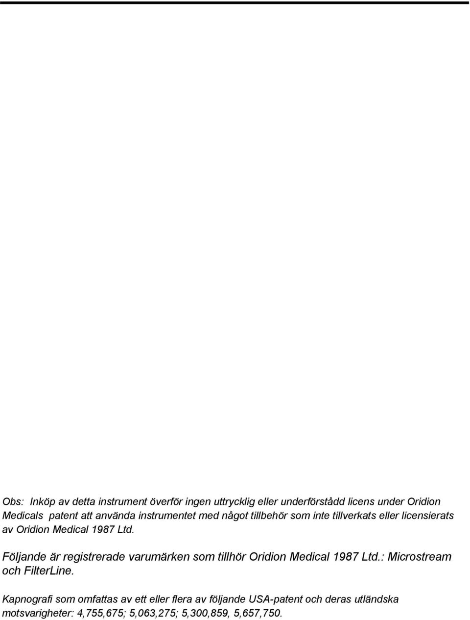 Följande är registrerade varumärken som tillhör Oridion Medical 1987 Ltd.: Microstream och FilterLine.