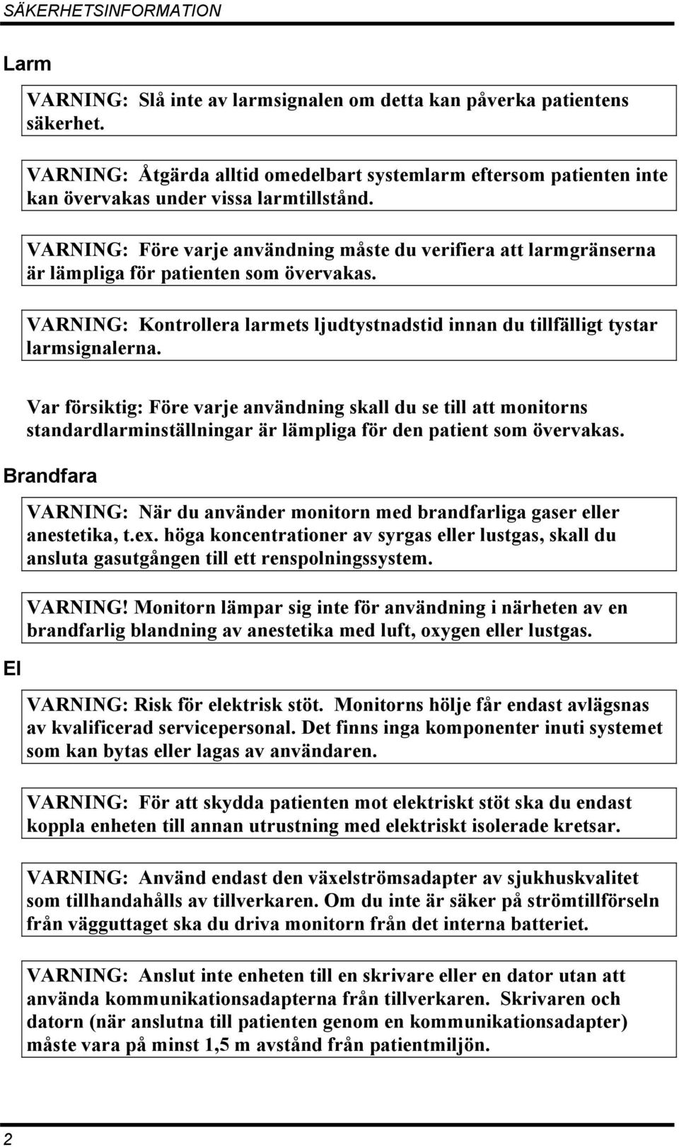 VARNING: Före varje användning måste du verifiera att larmgränserna är lämpliga för patienten som övervakas. VARNING: Kontrollera larmets ljudtystnadstid innan du tillfälligt tystar larmsignalerna.