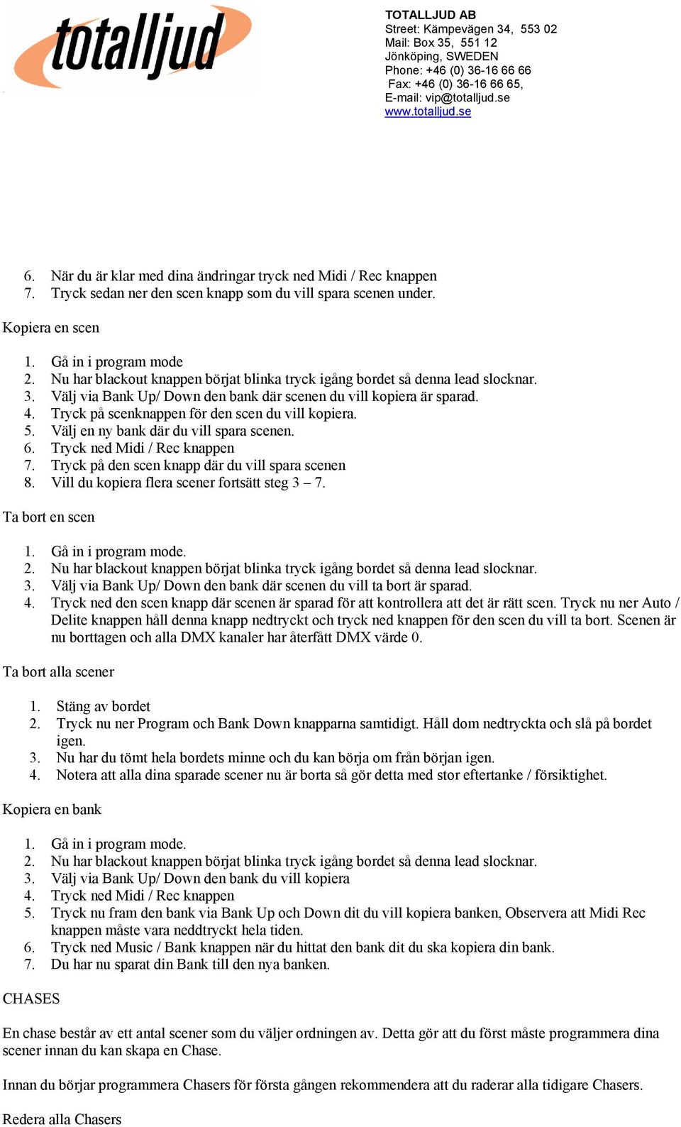 Tryck ned Midi / Rec knappen 7. Tryck på den scen knapp där du vill spara scenen 8. Vill du kopiera flera scener fortsätt steg 3 7. Ta bort en scen 3.