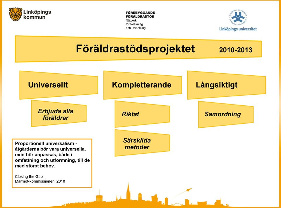 Proportionell universalism - åtgärderna bör vara universella, men bör anpassas, både i