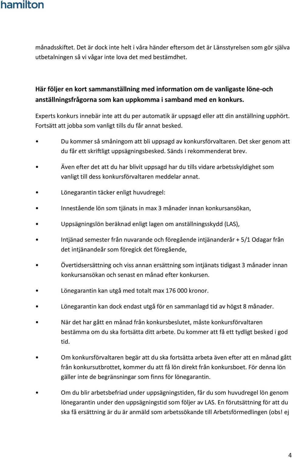 Experts konkurs innebär inte att du per automatik är uppsagd eller att din anställning upphört. Fortsätt att jobba som vanligt tills du får annat besked.