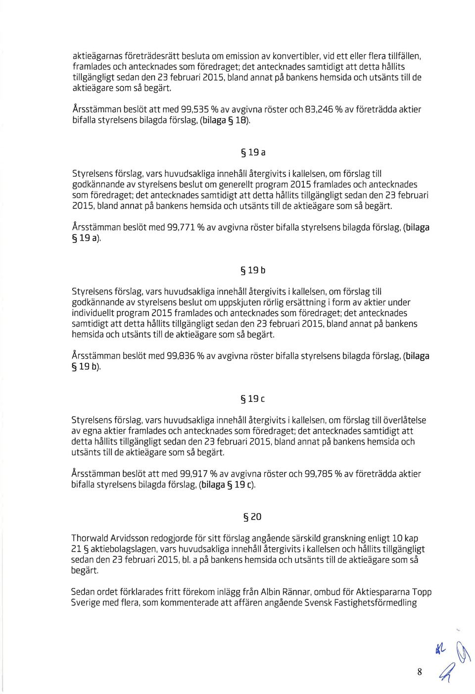 18), $19 Styrelsens förslg, vrs huvudsklig innehåll återgivits i kllelsen, om förslg till godkännnde v styrelsens beslut om generellt progrm 2015 frmldes och nteckndes som föredrget; det nteckndes