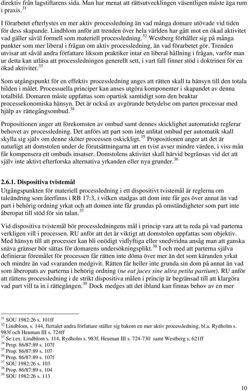 Lindblom anför att trenden över hela världen har gått mot en ökad aktivitet vad gäller såväl formell som materiell processledning.