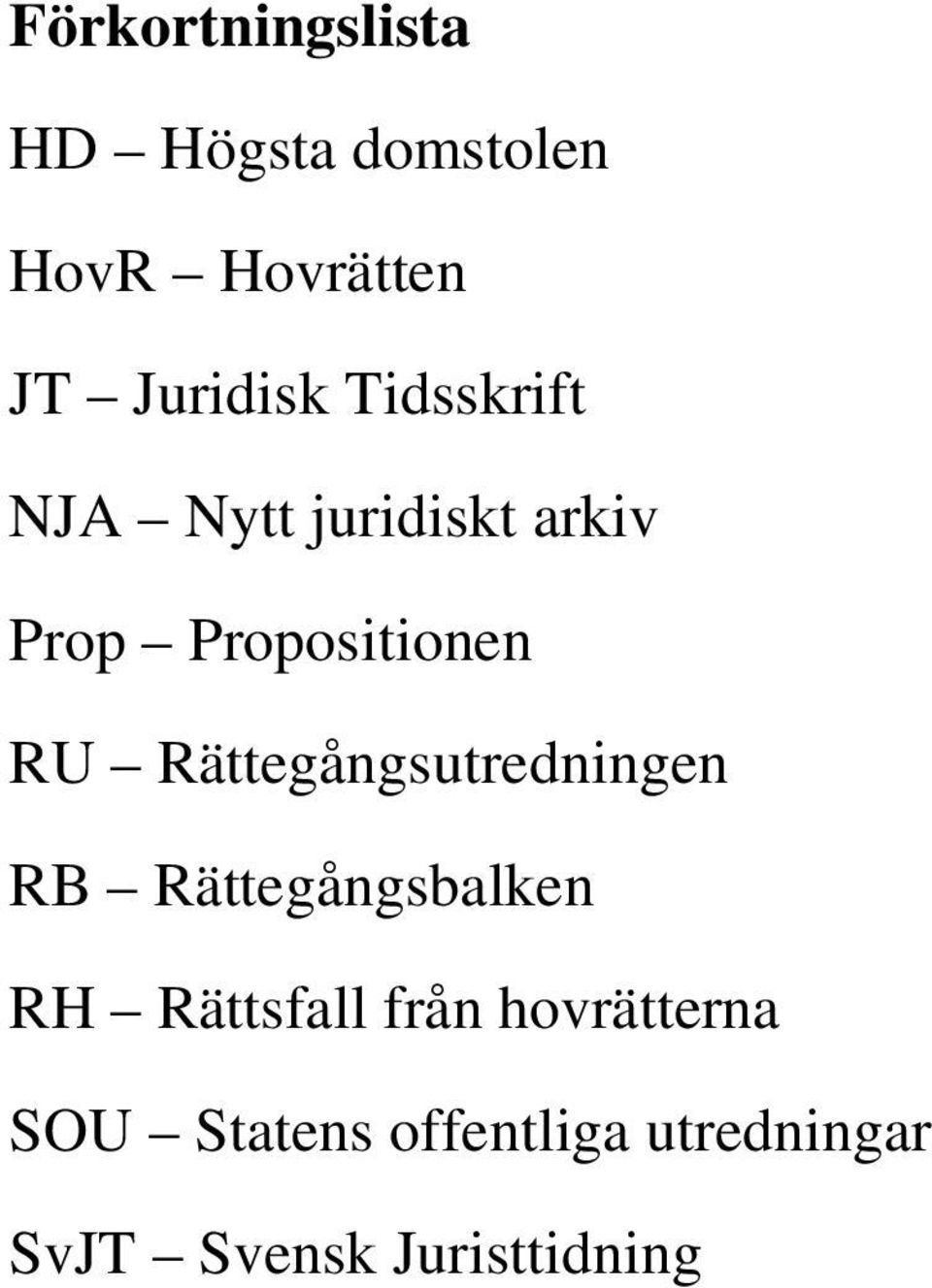 RU Rättegångsutredningen RB Rättegångsbalken RH Rättsfall från