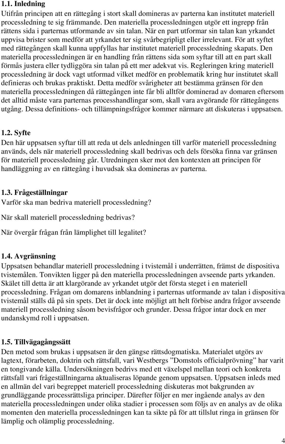 När en part utformar sin talan kan yrkandet uppvisa brister som medför att yrkandet ter sig svårbegripligt eller irrelevant.