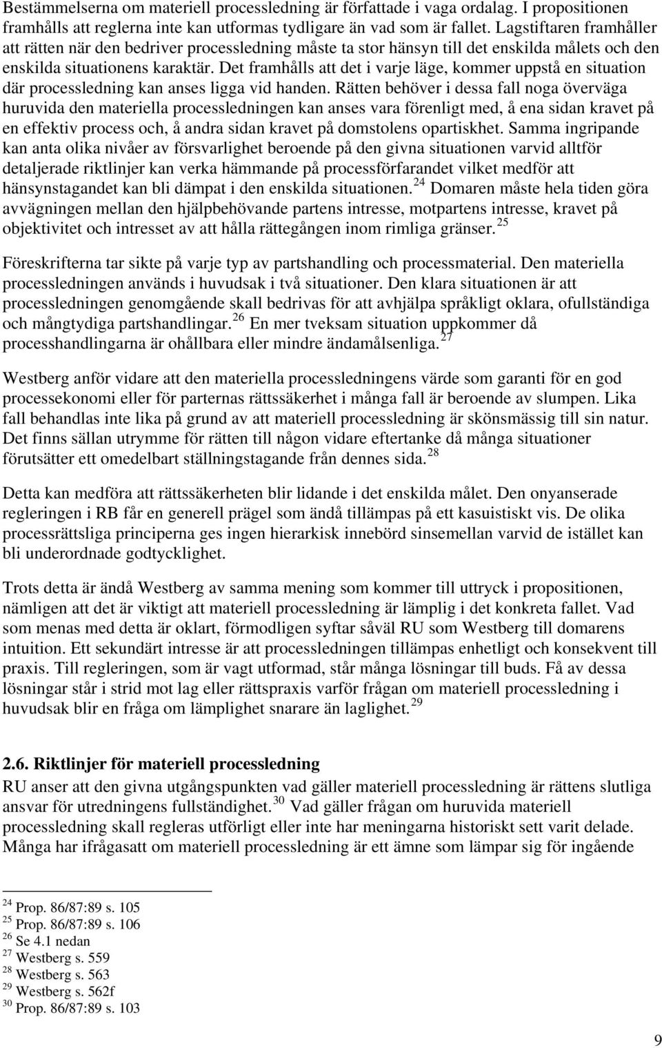 Det framhålls att det i varje läge, kommer uppstå en situation där processledning kan anses ligga vid handen.