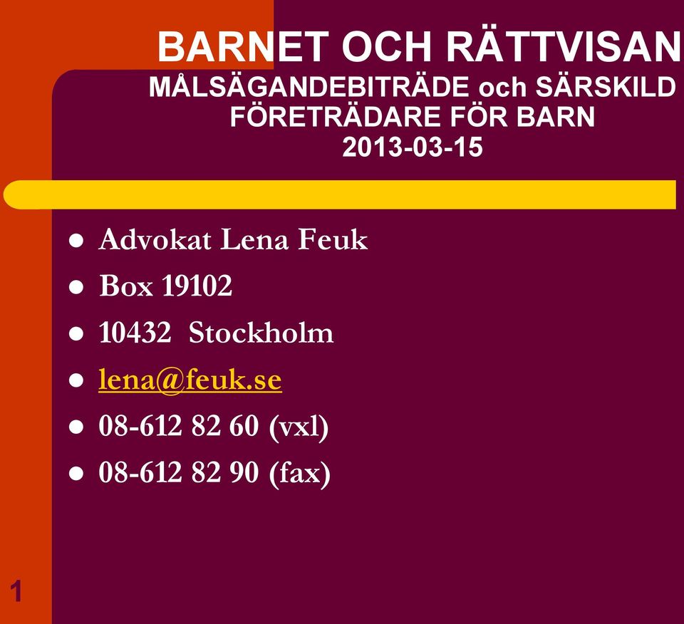 Advokat Lena Feuk Box 19102 10432 Stockholm