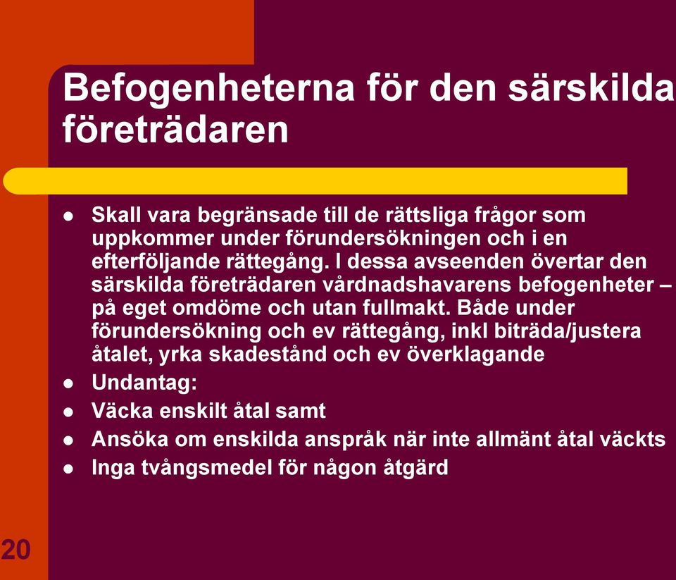 I dessa avseenden övertar den särskilda företrädaren vårdnadshavarens befogenheter på eget omdöme och utan fullmakt.