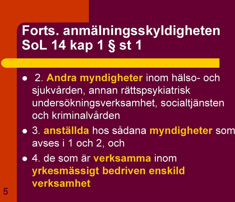 undersökningsverksamhet, socialtjänsten och kriminalvården 3.