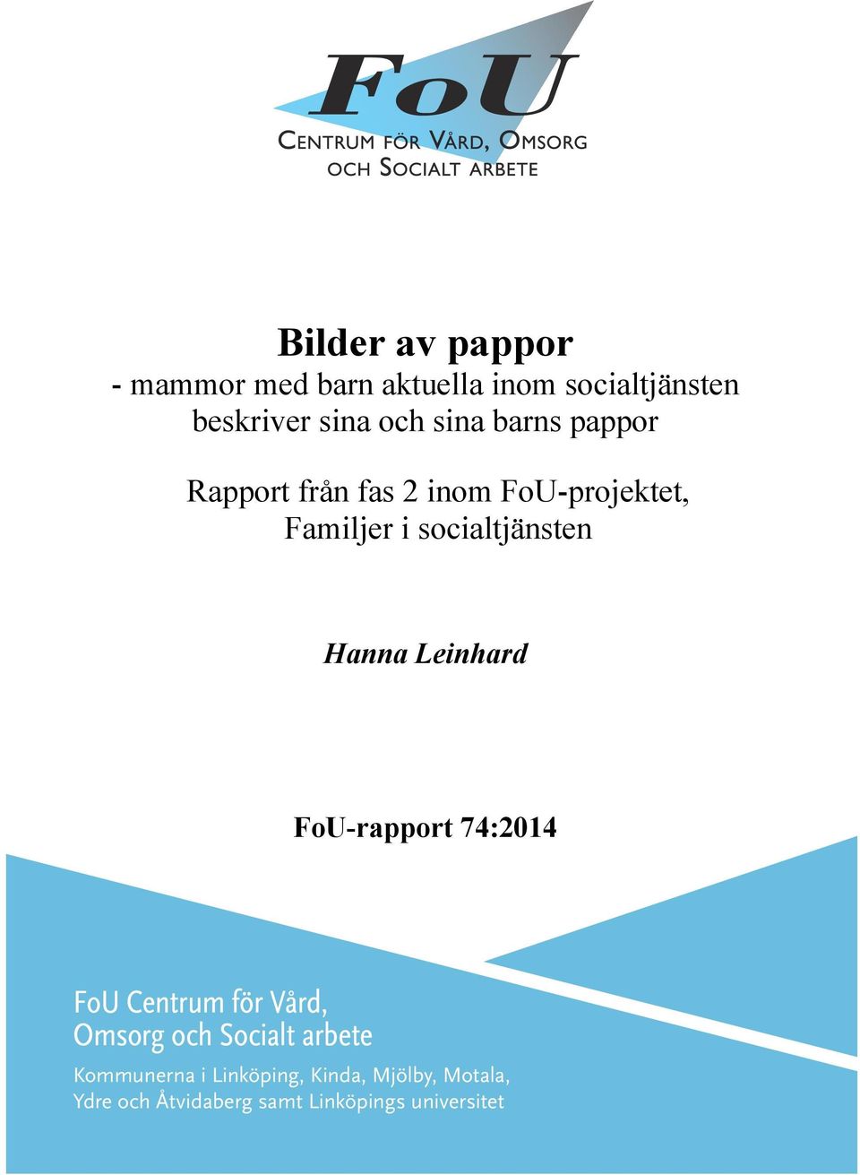 Hanna Leinhard FoU-rapport 74:2014 FoU Centrum för Vård, Omsorg och Socialt arbete