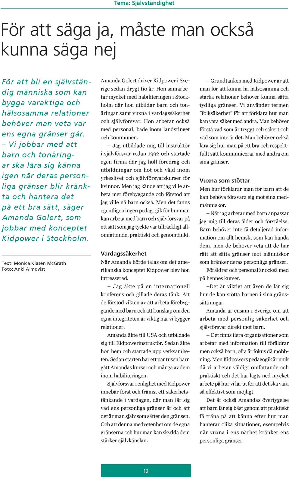 Stockholm. Text: Monica Klasén McGrath Foto: Anki Almqvist Amanda Golert driver Kidpower i Sverige sedan drygt tio år.