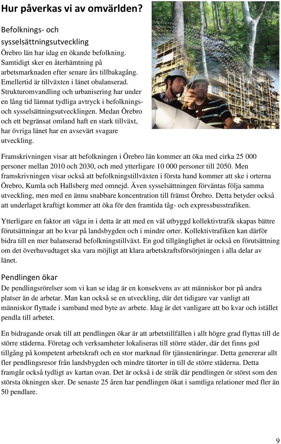 Medan Örebro och ett begränsat omland haft en stark tillväxt, har övriga länet har en avsevärt svagare utveckling.