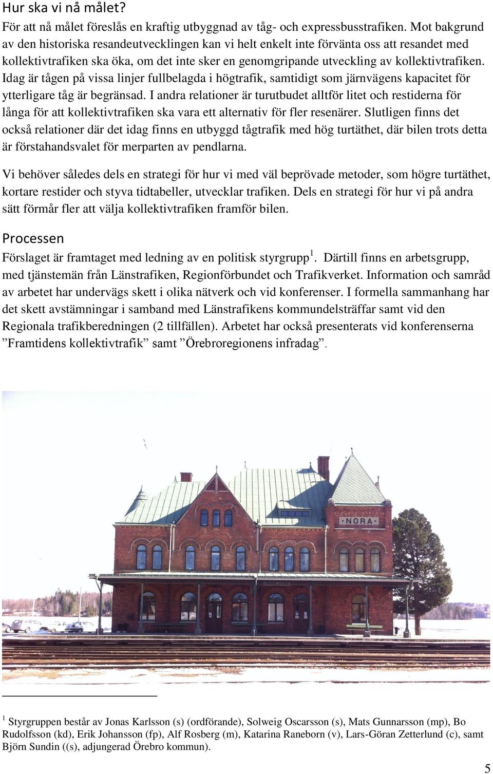 Idag är tågen på vissa linjer fullbelagda i högtrafik, samtidigt som järnvägens kapacitet för ytterligare tåg är begränsad.